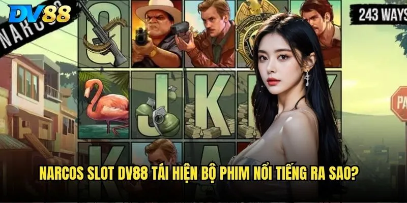 Slot Narcos dv88 - Cuộc phiêu lưu vào thế giới tội phạm có đáng rủi ro? 2 Narcos Slot dv88 tái hiện bộ phim nổi tiếng ra sao?