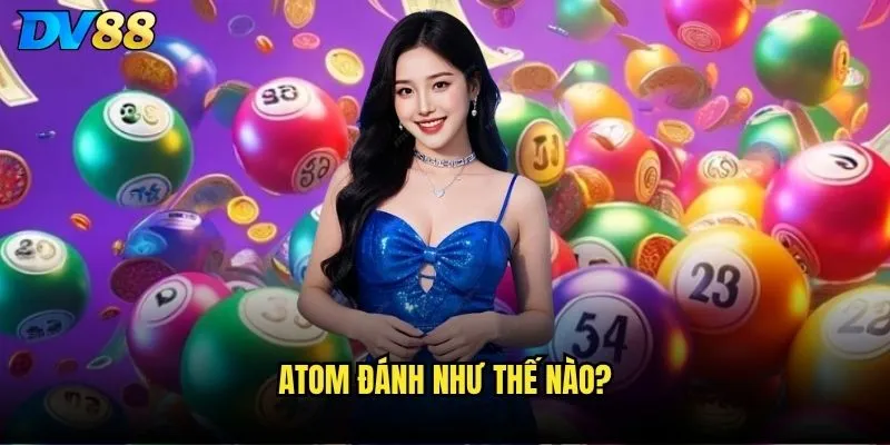 Atom đánh như thế nào