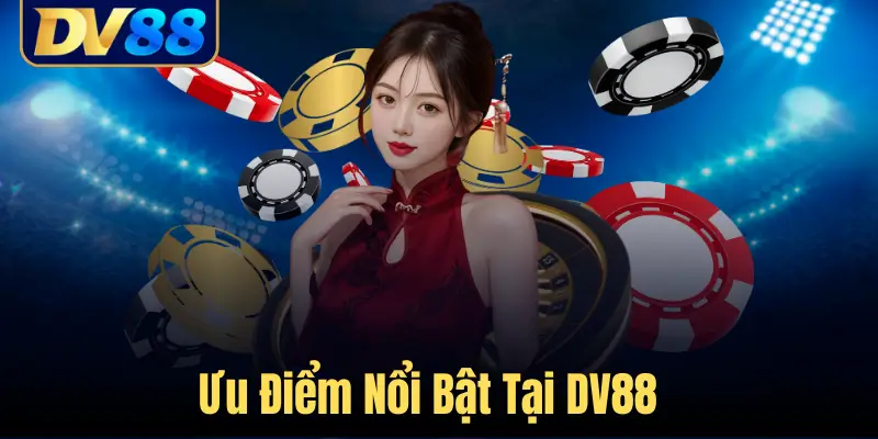 Trang chủ 25 Ưu Điểm Nổi Bật Tại DV88