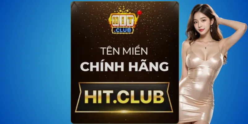 Hit.club – thương hiệu được xác thực quốc tế
